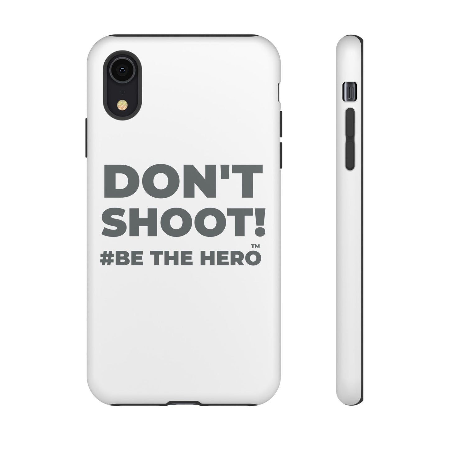 DON'T SHOOT! #BE THE HERO™ PHONE CASE WORLDWIDE