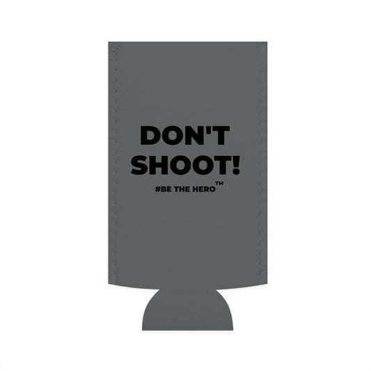 DON'T SHOOT! #BE THE HERO™ SLIM COOLER WORLDWIDE SHIPPING