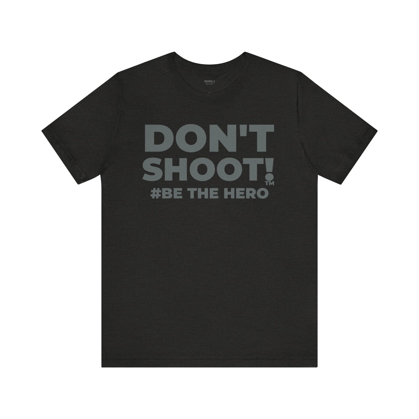 DON'T SHOOT! #BE THE HERO™ ACTIVISM TEE WORLDWIDE
