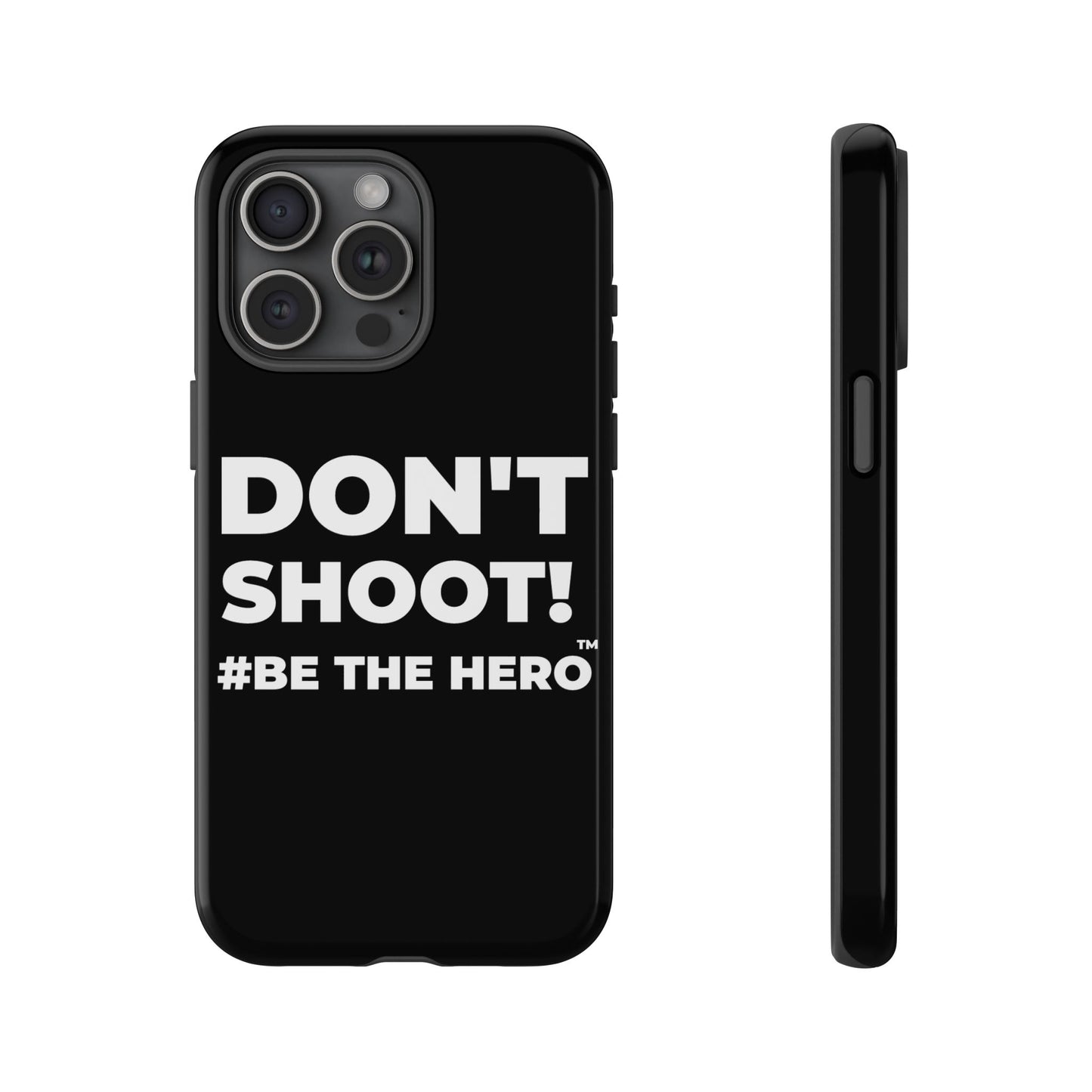 DON'T SHOOT! #BE THE HERO™ PHONE CASE WORLDWIDE