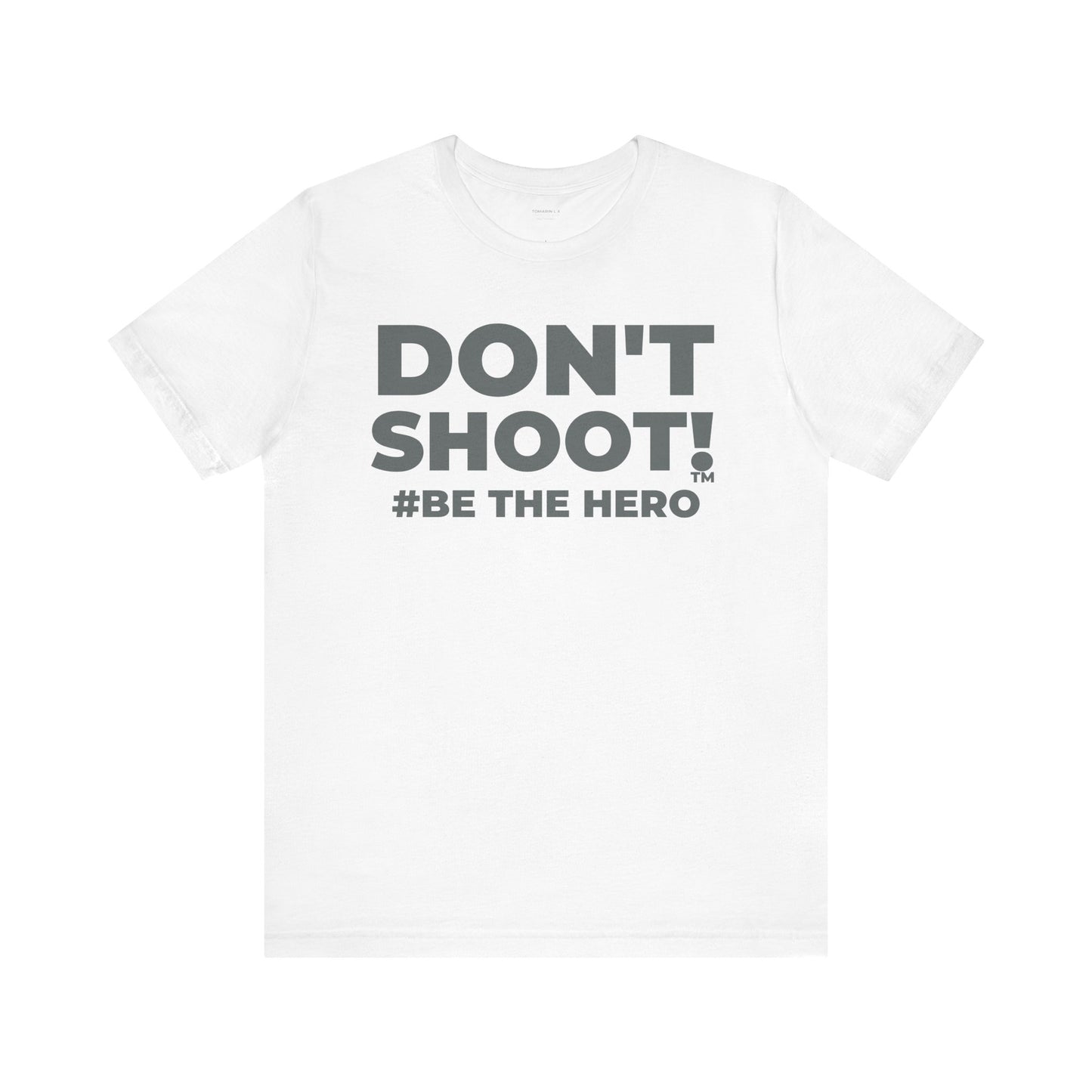 DON'T SHOOT! #BE THE HERO™ UNISEX TEE WORLDWIDE SHIPPING