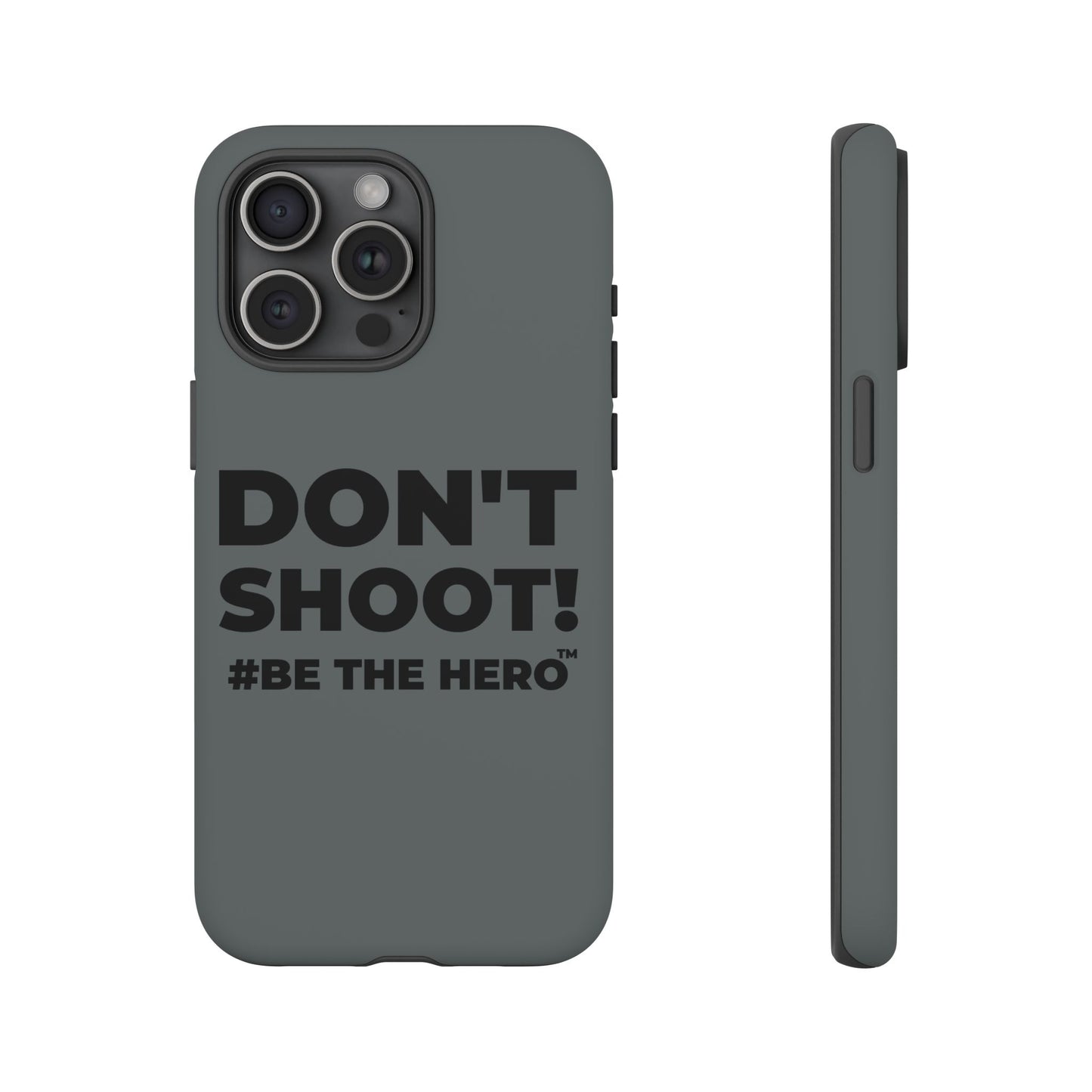 DON'T SHOOT! #BE THE HERO™ PHONE CASE WORLDWIDE