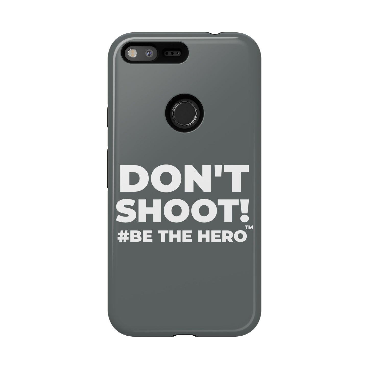 DON'T SHOOT! #BE THE HERO™ PHONE CASE WORLDWIDE