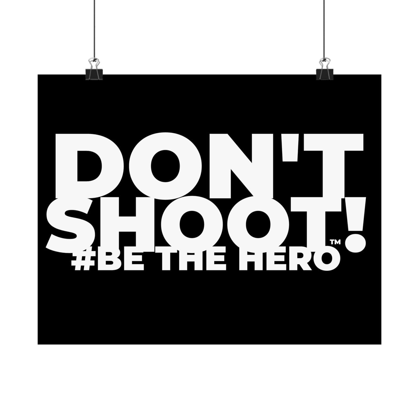 DON'T SHOOT! #BE THE HERO™ SATIN POSTER WORLDWIDE