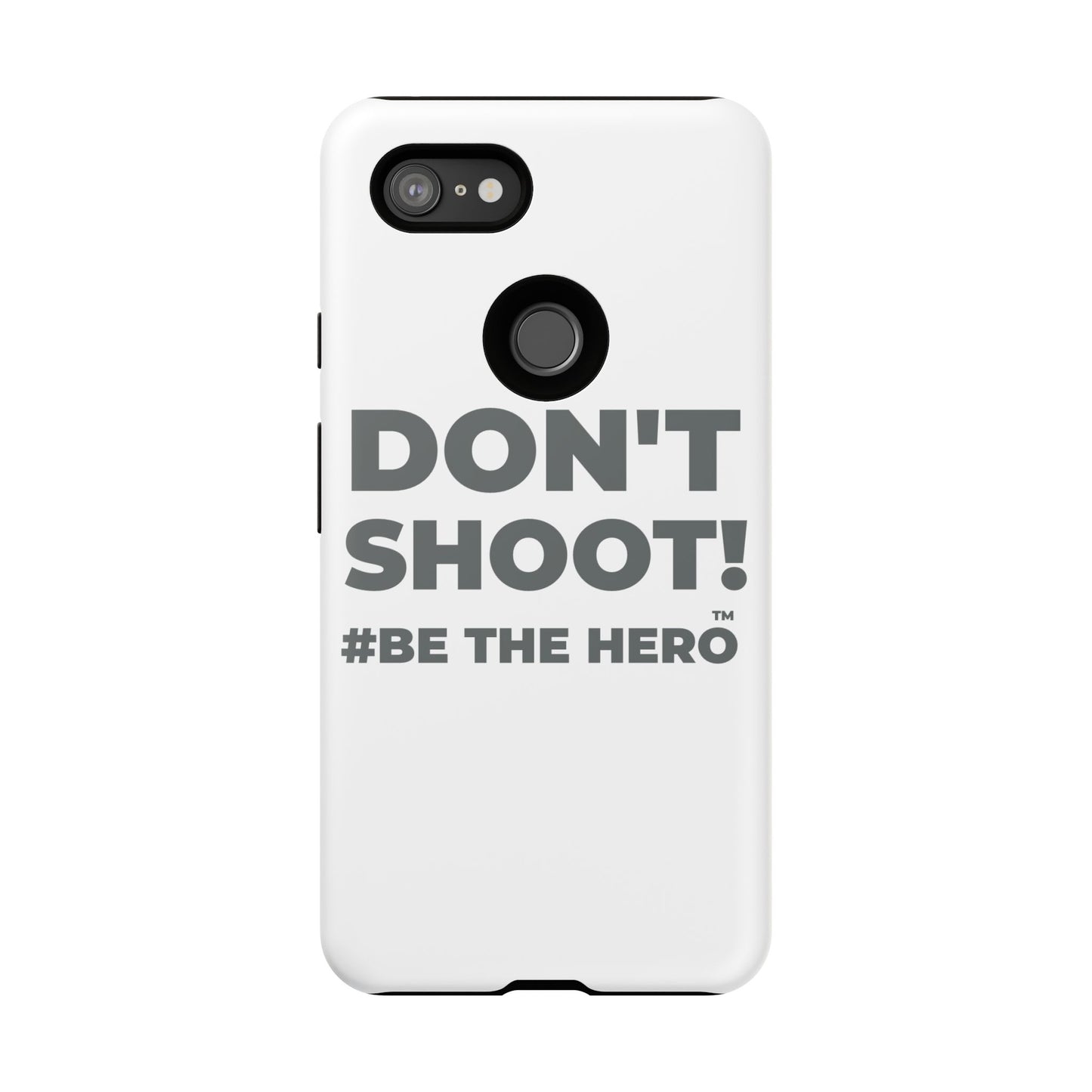 DON'T SHOOT! #BE THE HERO™ PHONE CASE WORLDWIDE