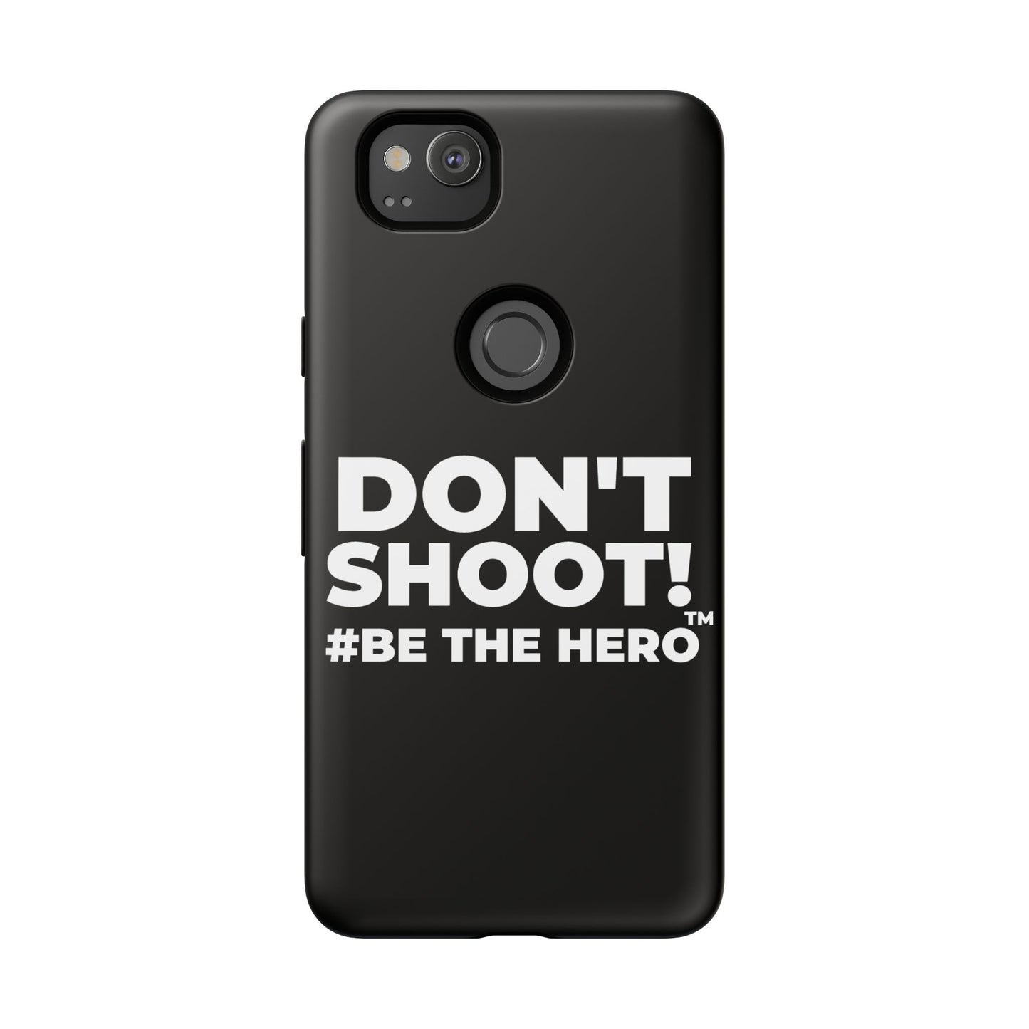 DON'T SHOOT! #BE THE HERO™ PHONE CASE WORLDWIDE