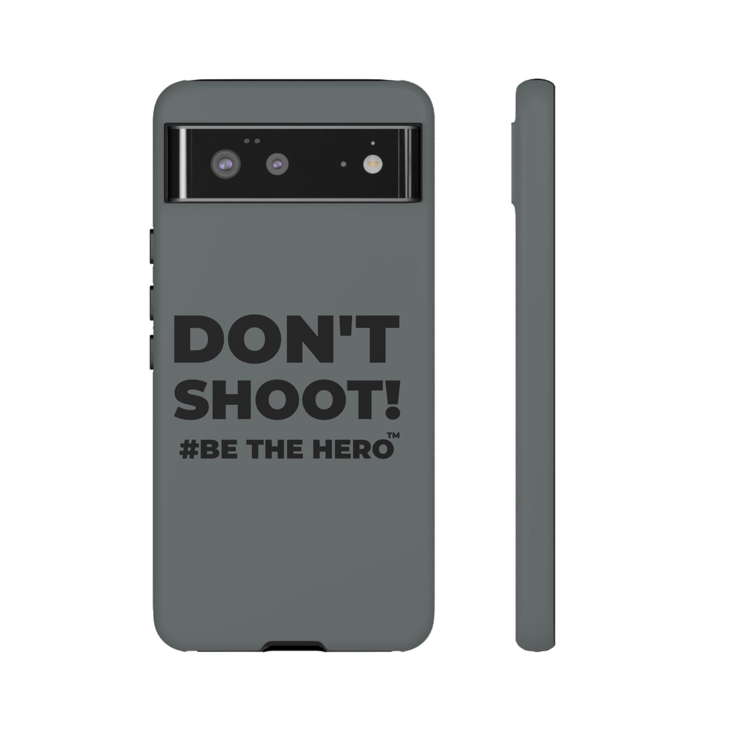 DON'T SHOOT! #BE THE HERO™ PHONE CASE WORLDWIDE