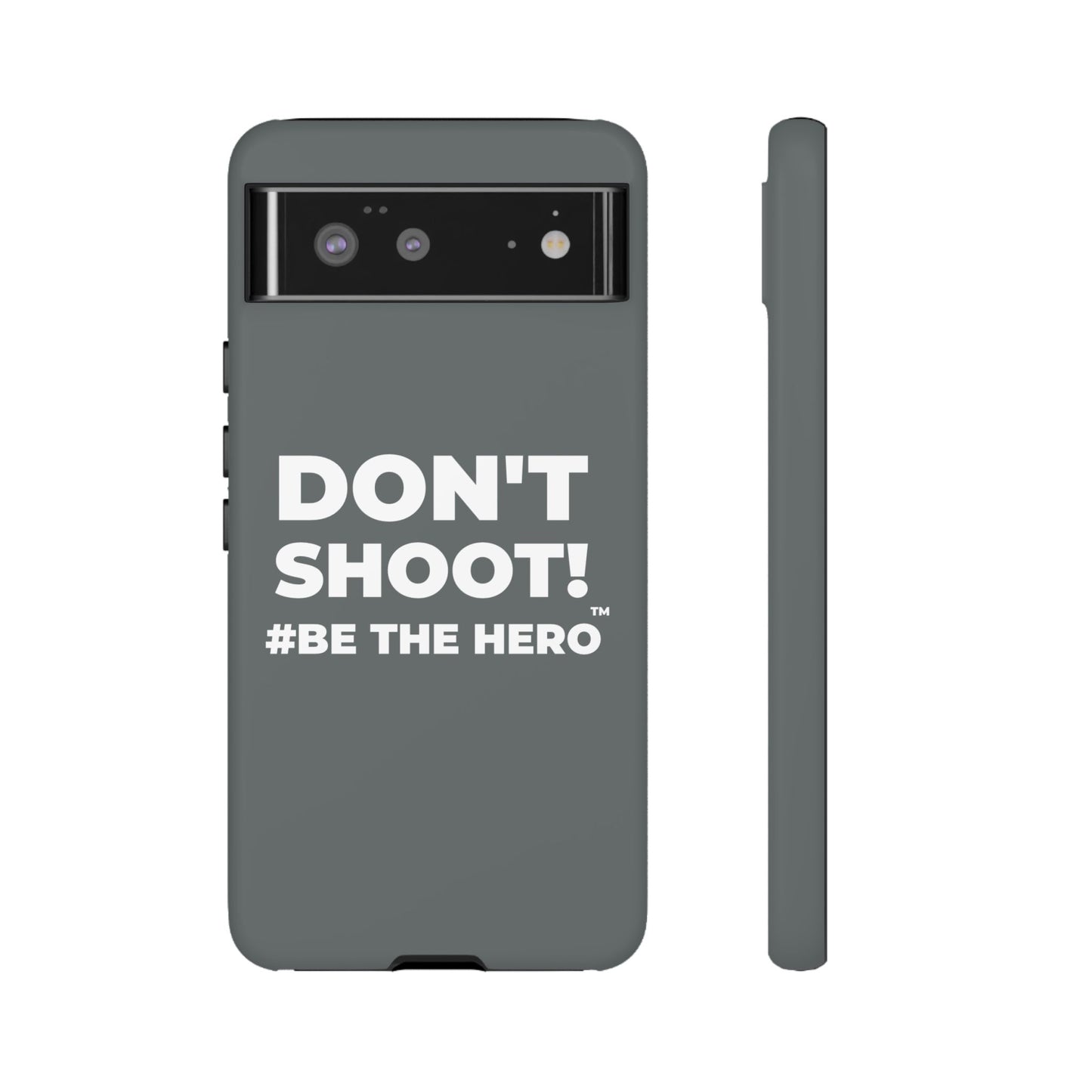 DON'T SHOOT! #BE THE HERO™ PHONE CASE WORLDWIDE