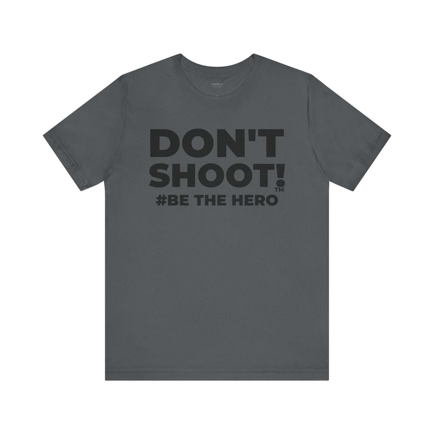 DON'T SHOOT! #BE THE HERO™ UNISEX TEE WORLDWIDE SHIPPING