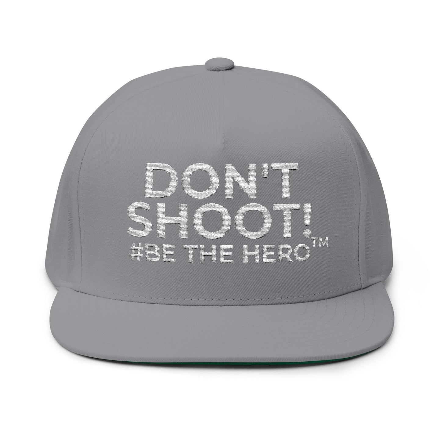 DON'T SHOOT! #BE THE HERO™ EMBROIDERED FLAT BILL CAP SHIP WORLDWIDE
