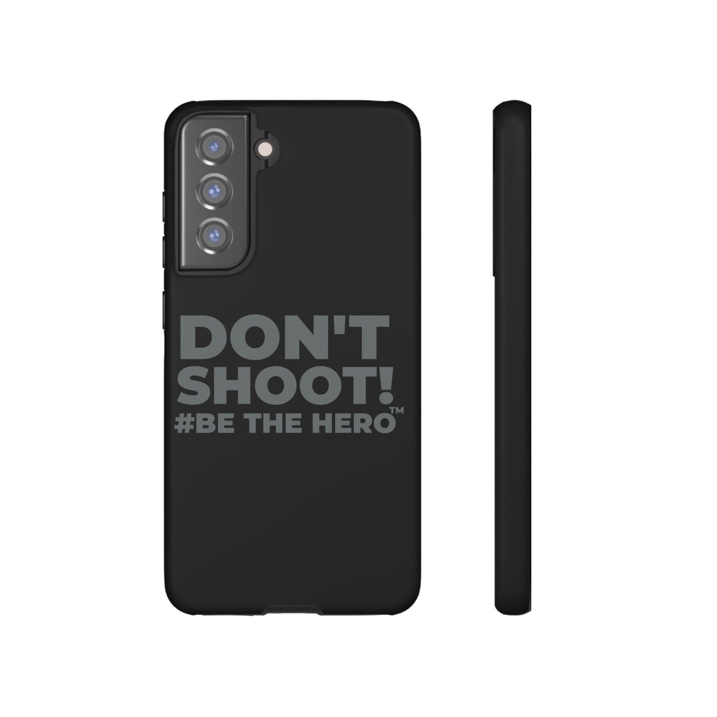 DON'T SHOOT! #BE THE HERO™ PHONE CASE WORLDWIDE