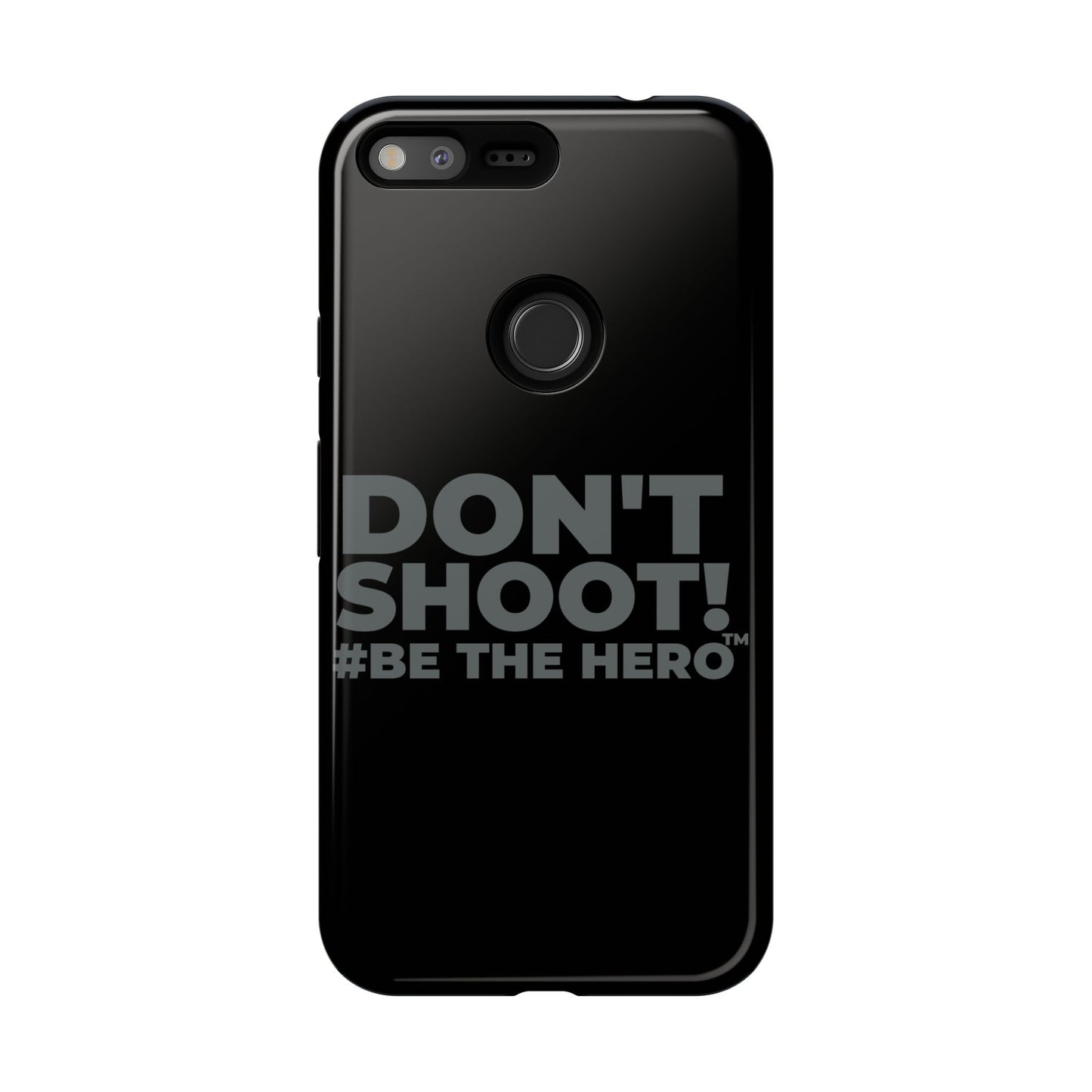 DON'T SHOOT! #BE THE HERO™ PHONE CASE WORLDWIDE