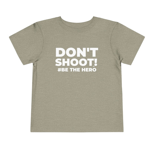 DON'T SHOOT! #BE THE HERO™ TODDLER TEE WORLDWIDE SHIPPING