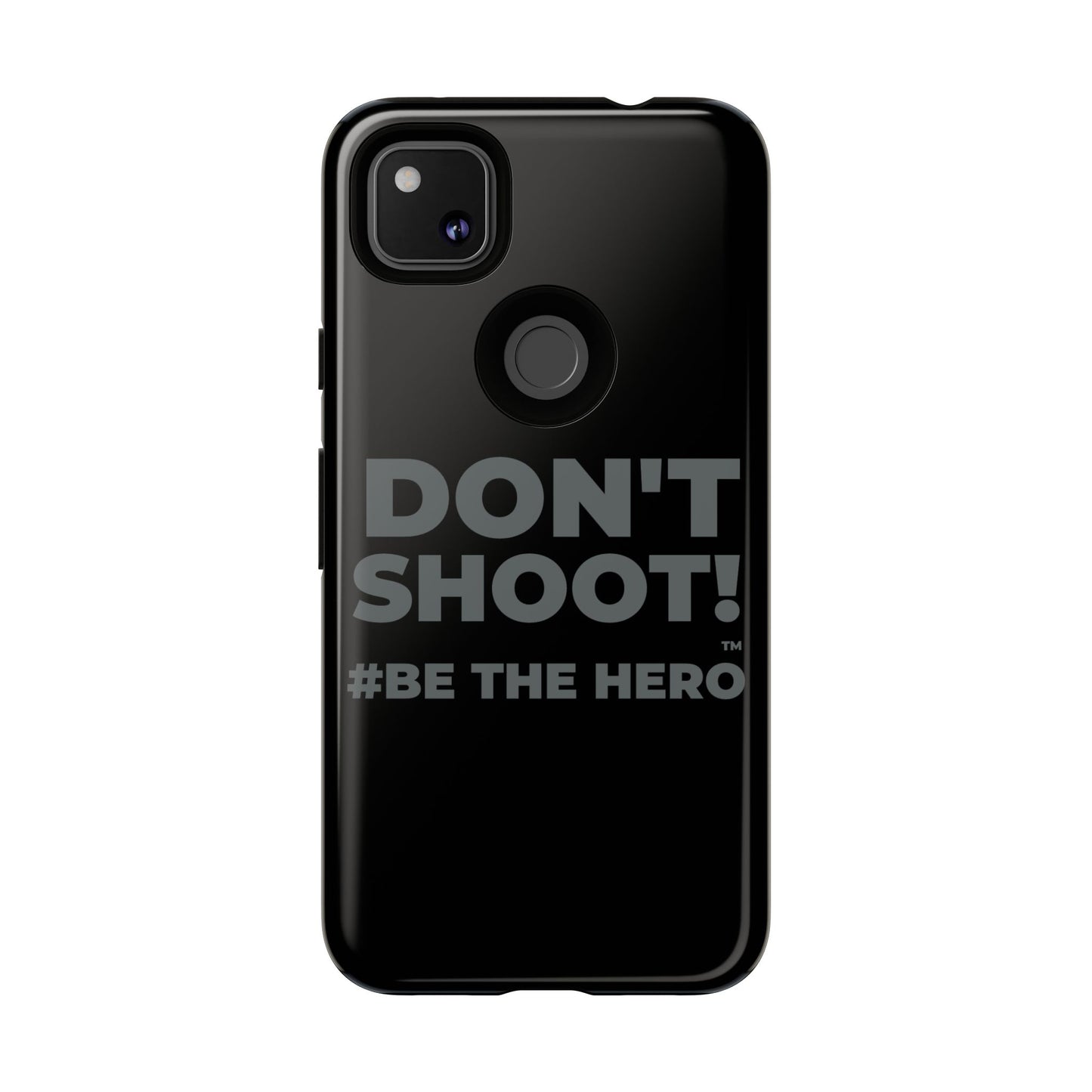 DON'T SHOOT! #BE THE HERO™ PHONE CASE WORLDWIDE