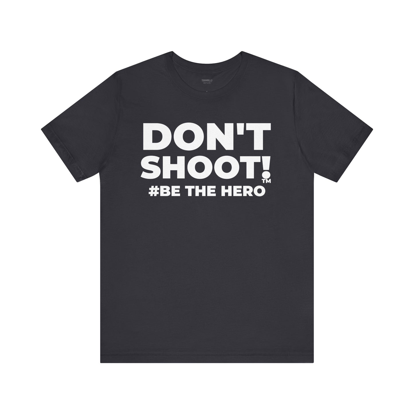 DON'T SHOOT! #BE THE HERO™ UNISEX TEE WORLDWIDE SHIPPING
