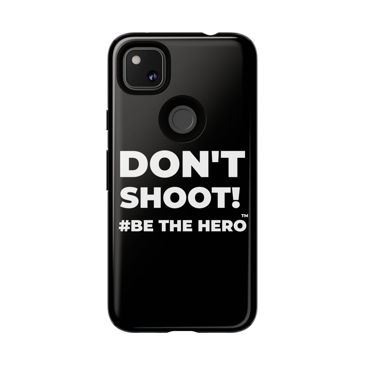 DON'T SHOOT! #BE THE HERO™ PHONE CASE WORLDWIDE