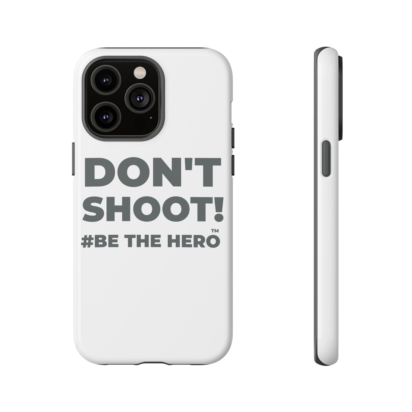 DON'T SHOOT! #BE THE HERO™ PHONE CASE WORLDWIDE