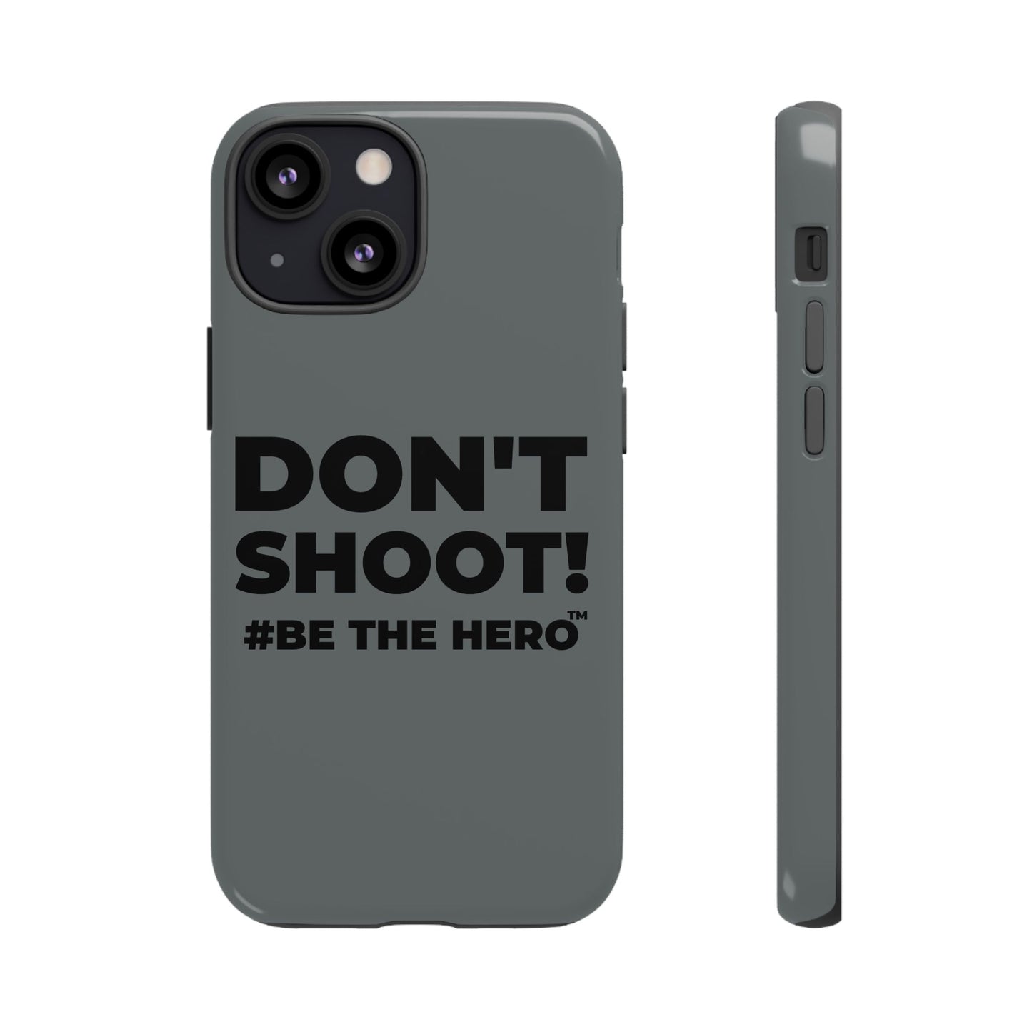 DON'T SHOOT! #BE THE HERO™ PHONE CASE WORLDWIDE