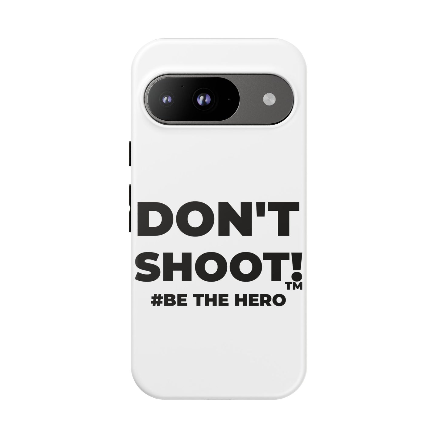 DON'T SHOOT! #BE THE HERO™ PHONE CASE WORLDWIDE