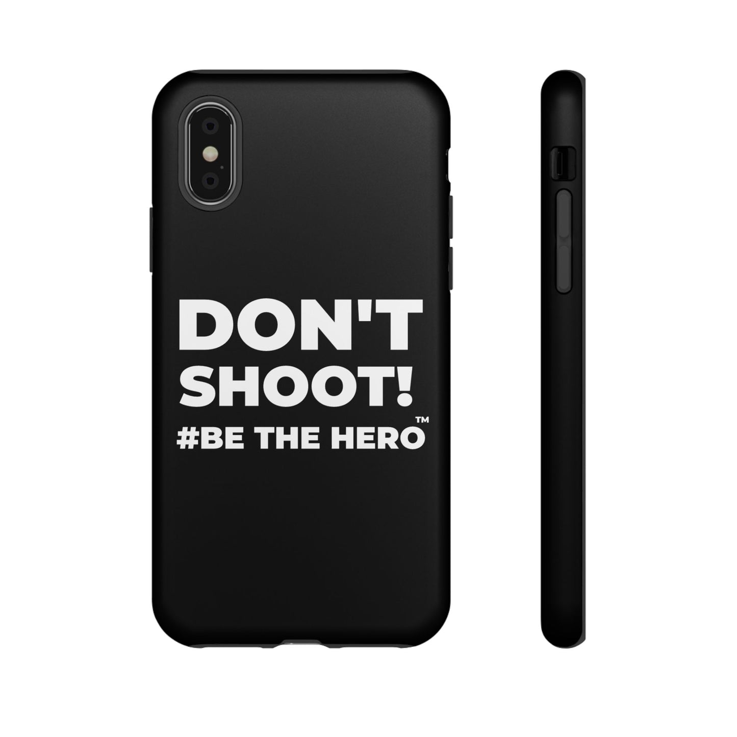 DON'T SHOOT! #BE THE HERO™ PHONE CASE WORLDWIDE