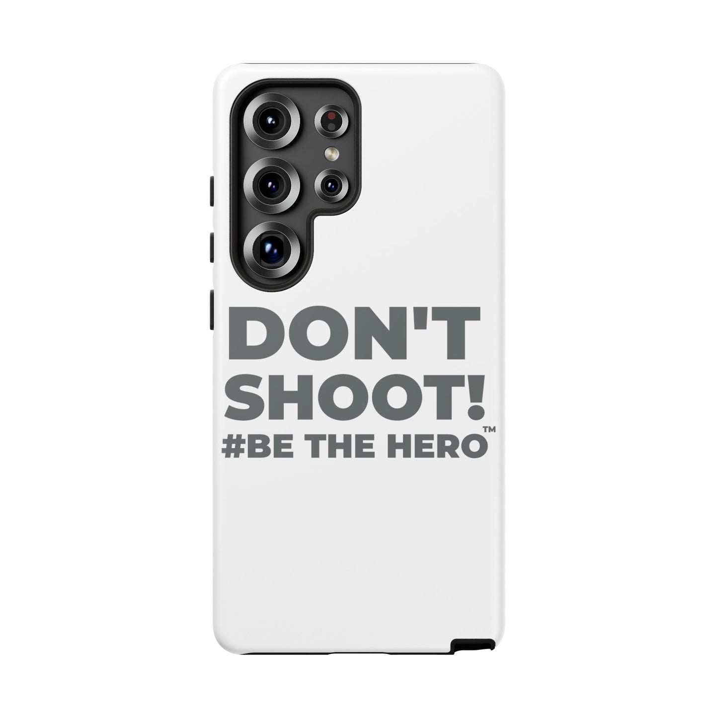 DON'T SHOOT! #BE THE HERO™ PHONE CASE WORLDWIDE