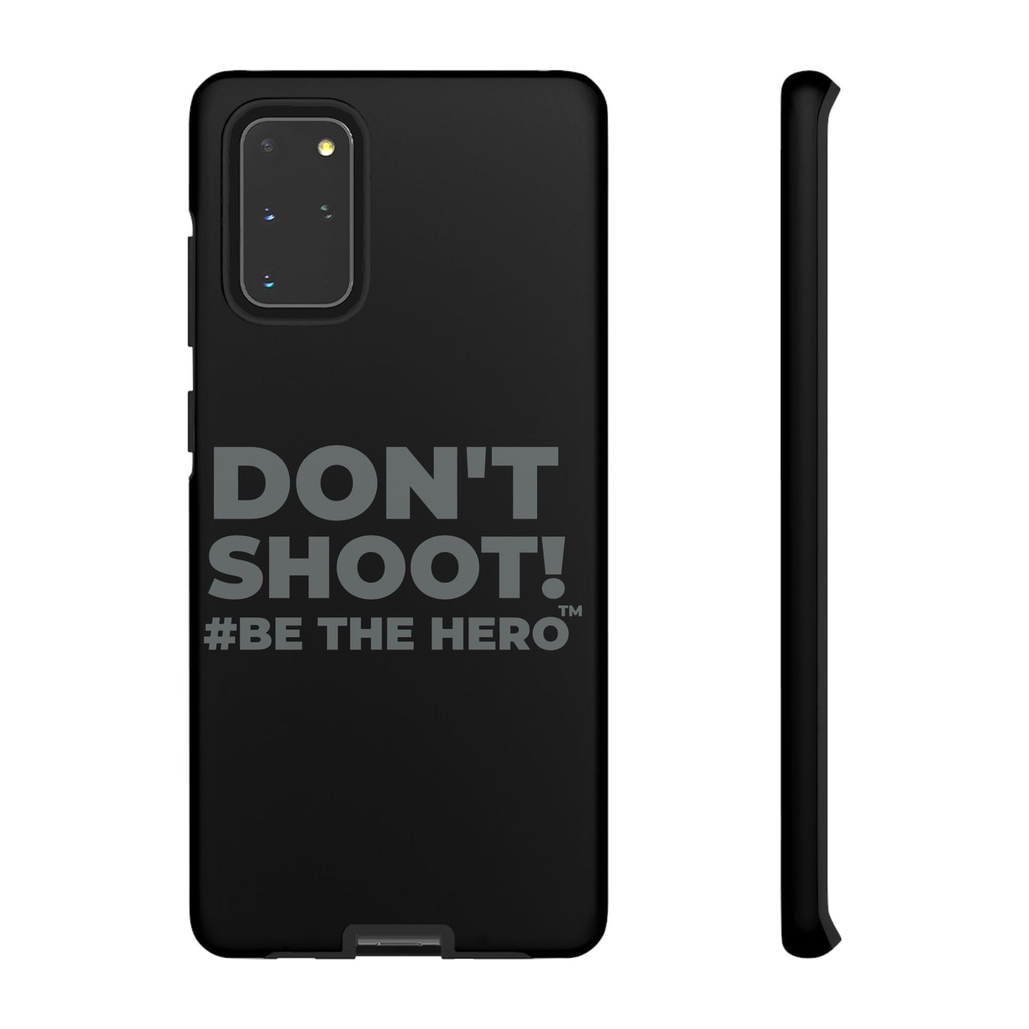 DON'T SHOOT! #BE THE HERO™ PHONE CASE WORLDWIDE