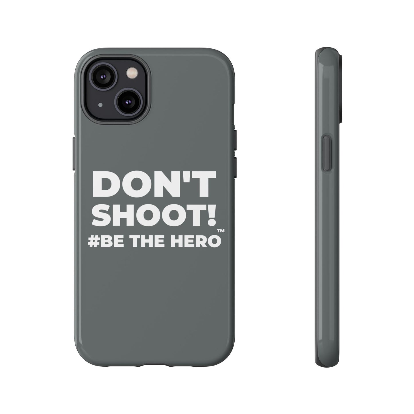 DON'T SHOOT! #BE THE HERO™ PHONE CASE WORLDWIDE