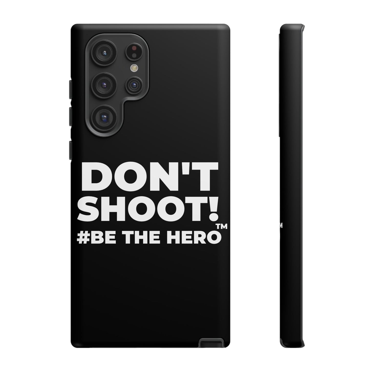 DON'T SHOOT! #BE THE HERO™ PHONE CASE WORLDWIDE