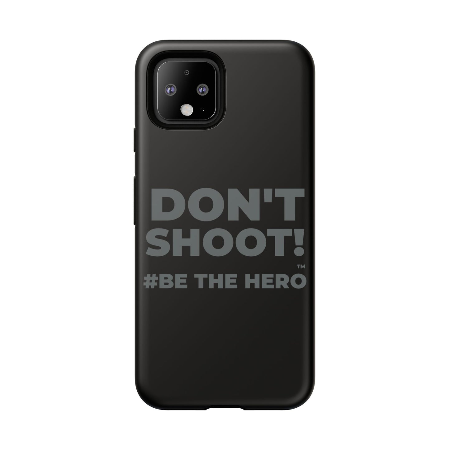 DON'T SHOOT! #BE THE HERO™ PHONE CASE WORLDWIDE
