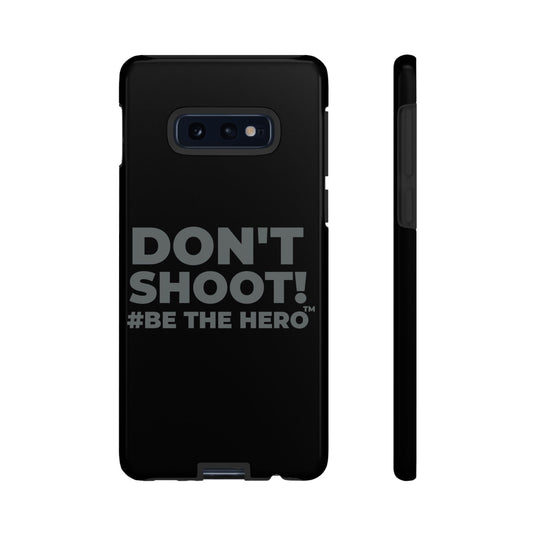 DON'T SHOOT! #BE THE HERO™ PHONE CASE WORLDWIDE