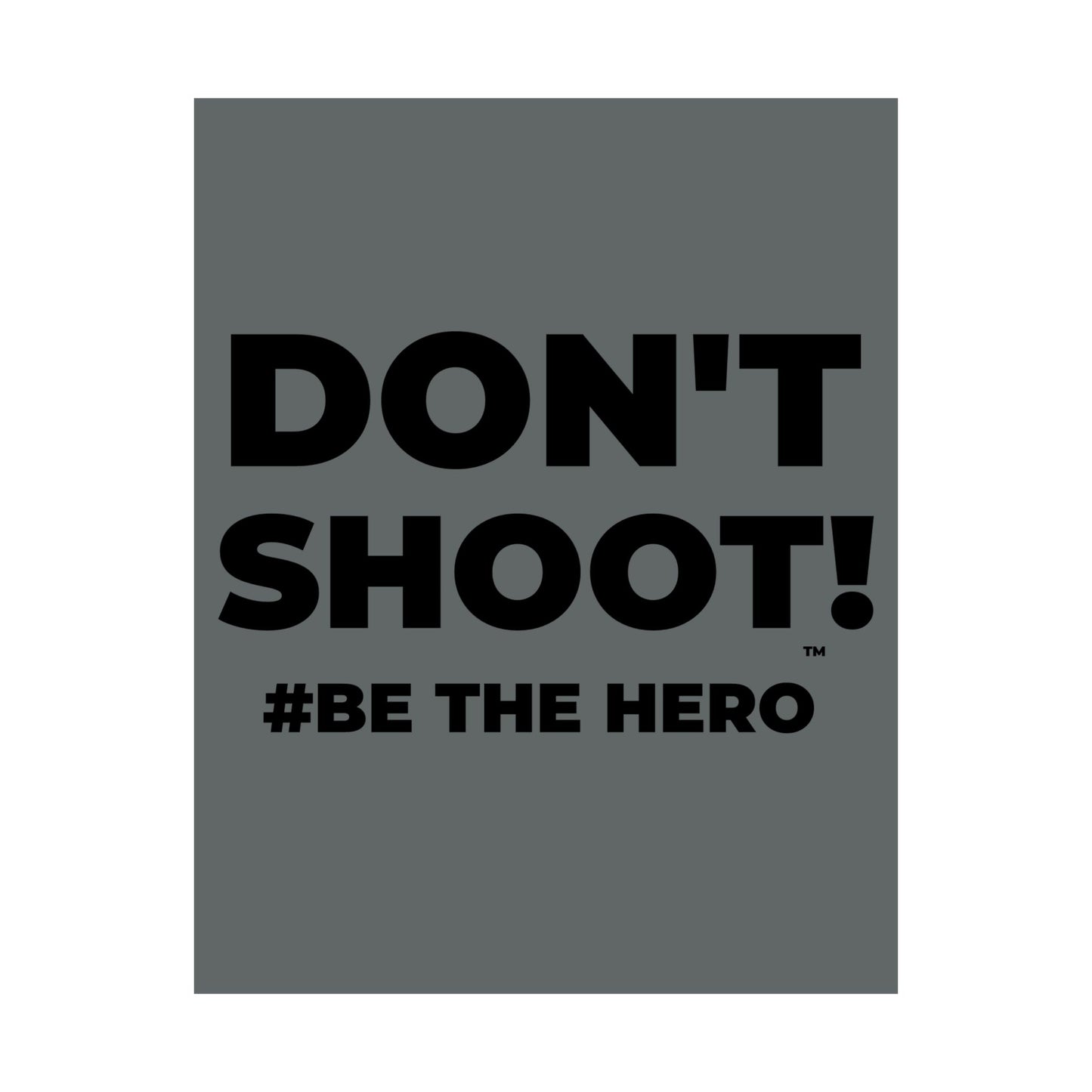DON'T SHOOT! #BE THE HERO™ SATIN POSTER WORLDWIDE