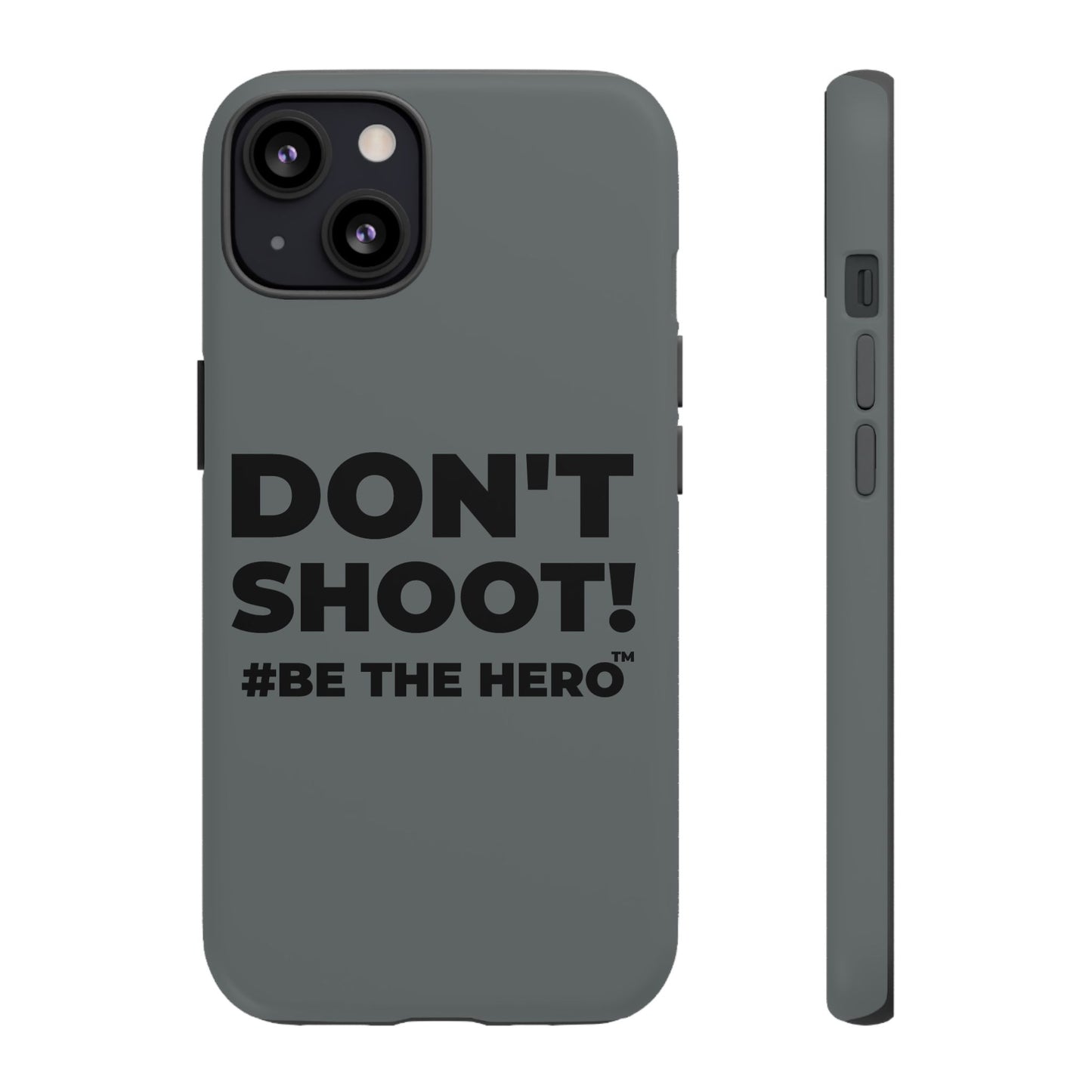 DON'T SHOOT! #BE THE HERO™ PHONE CASE WORLDWIDE