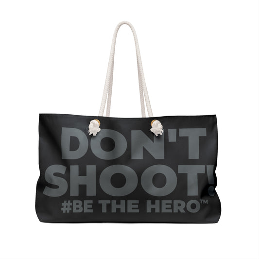 DON'T SHOOT! #BE THE HERO™ WEEKENDER BAG WORLDWIDE
