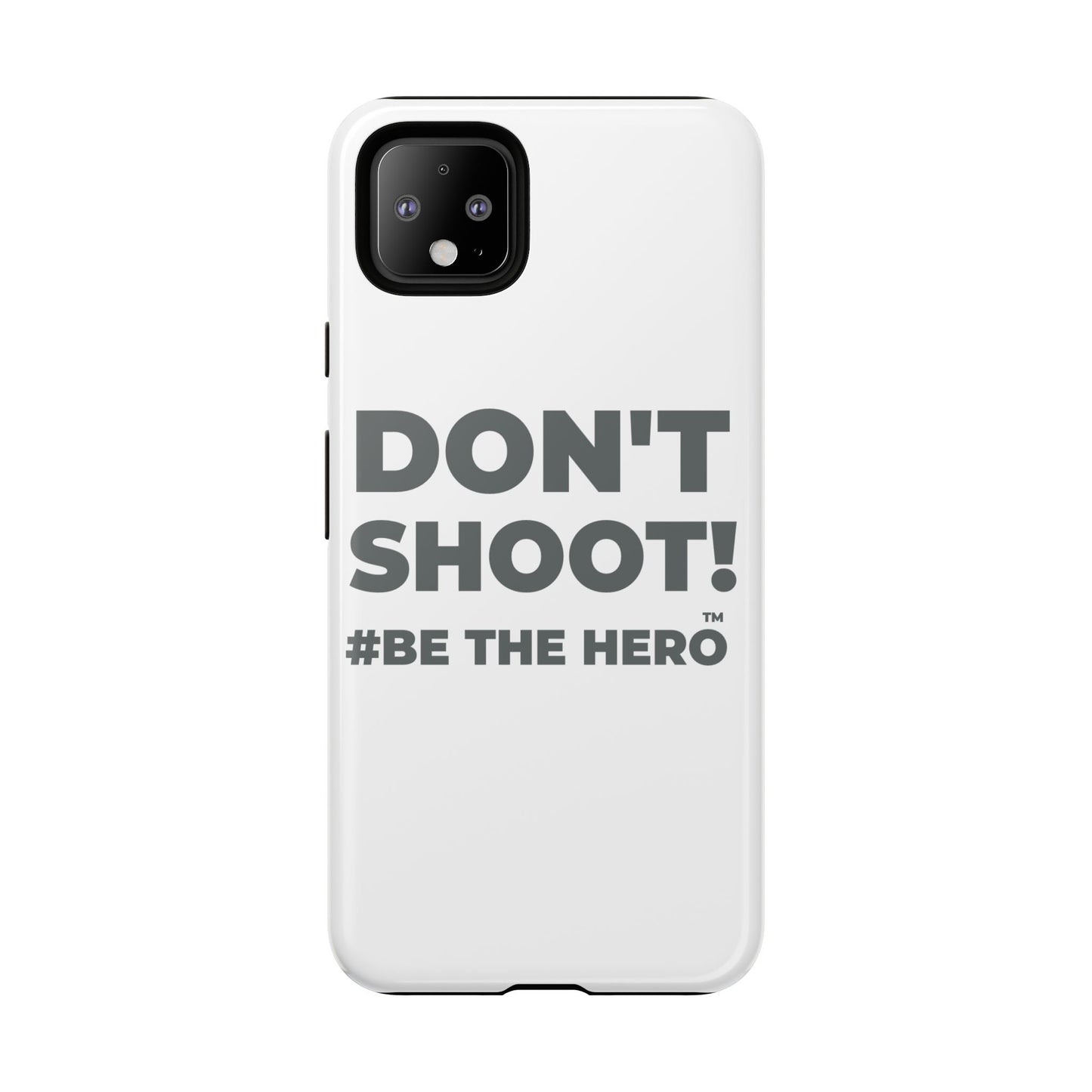 DON'T SHOOT! #BE THE HERO™ PHONE CASE WORLDWIDE