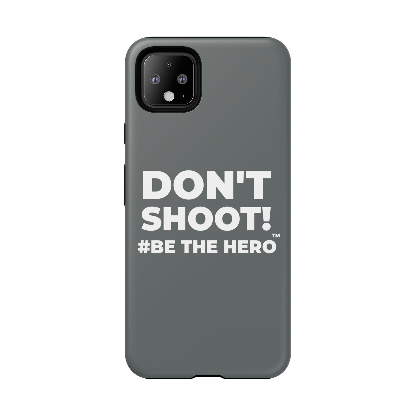 DON'T SHOOT! #BE THE HERO™ PHONE CASE WORLDWIDE