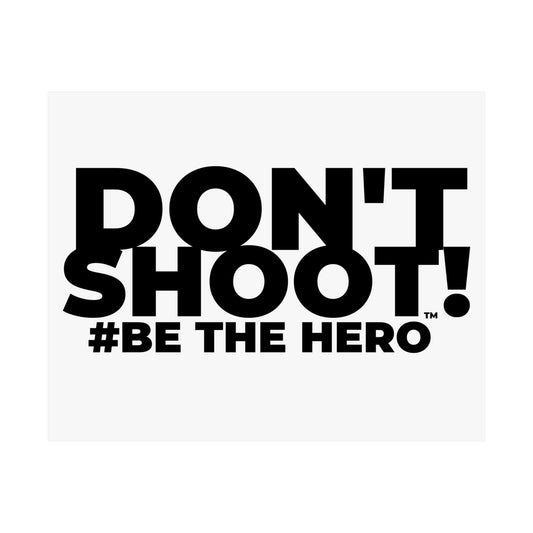 DON'T SHOOT! #BE THE HERO™ SATIN POSTER WORLDWIDE