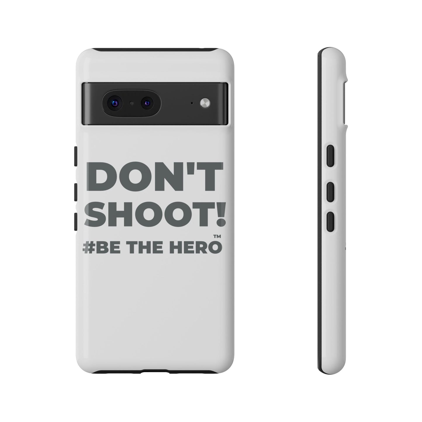 DON'T SHOOT! #BE THE HERO™ PHONE CASE WORLDWIDE
