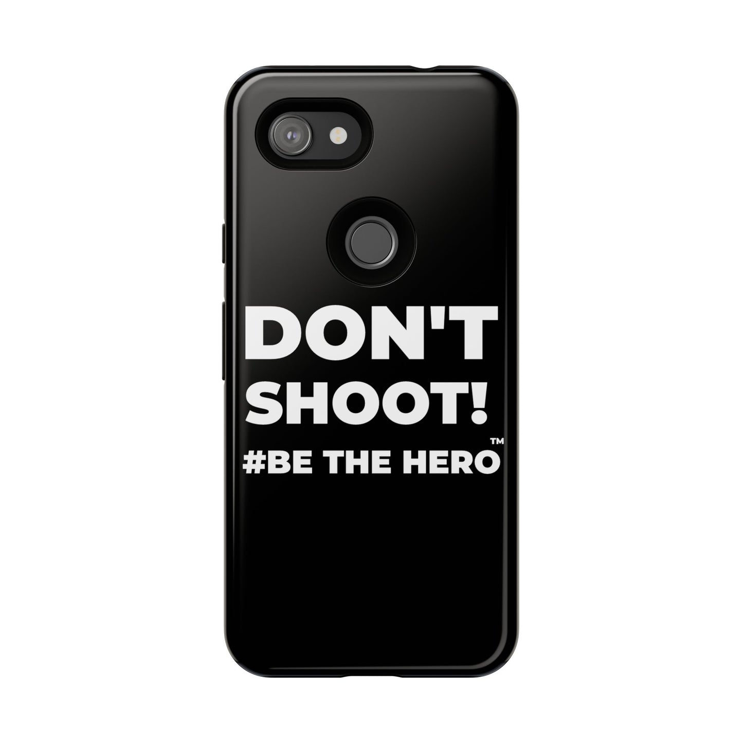 DON'T SHOOT! #BE THE HERO™ PHONE CASE WORLDWIDE