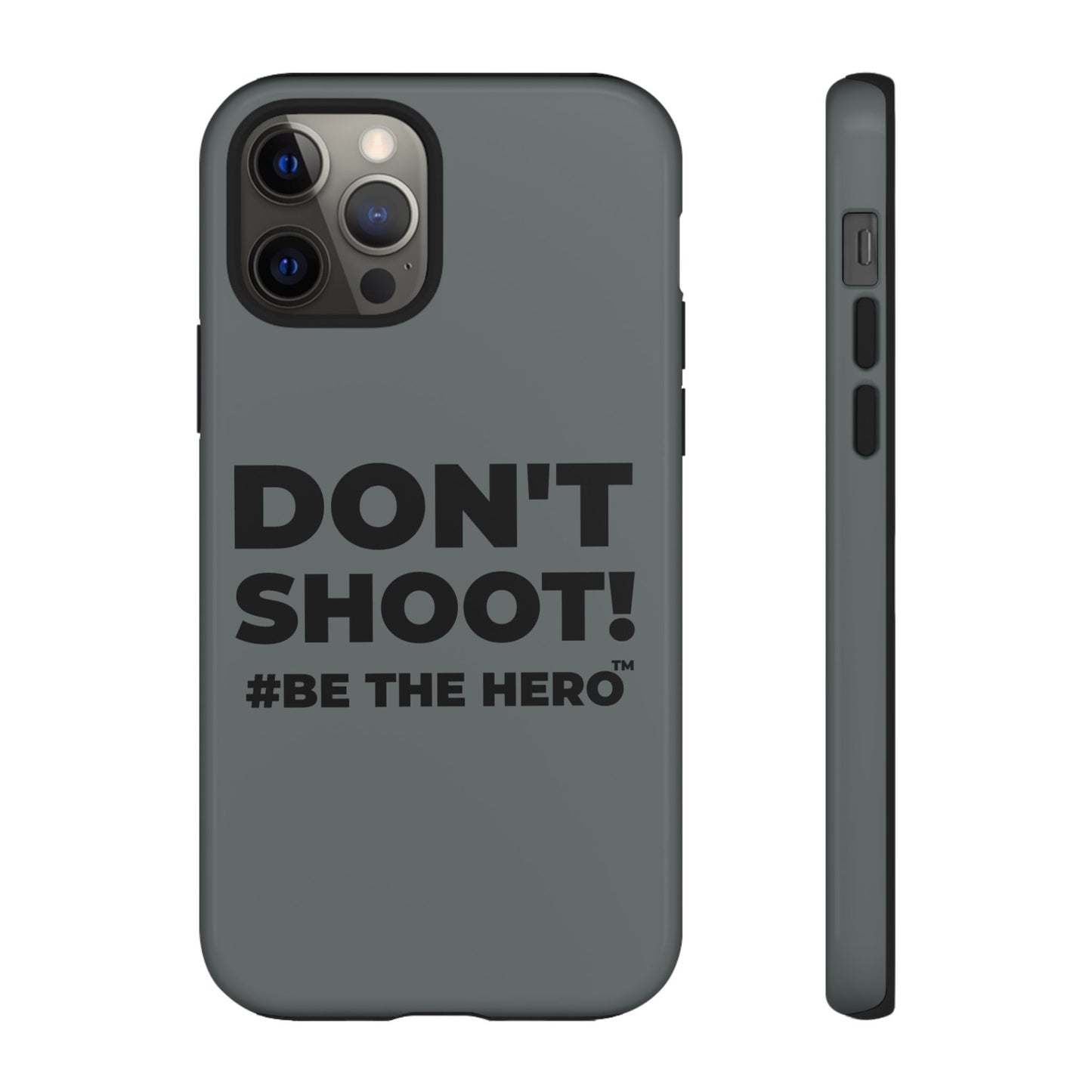 DON'T SHOOT! #BE THE HERO™ PHONE CASE WORLDWIDE