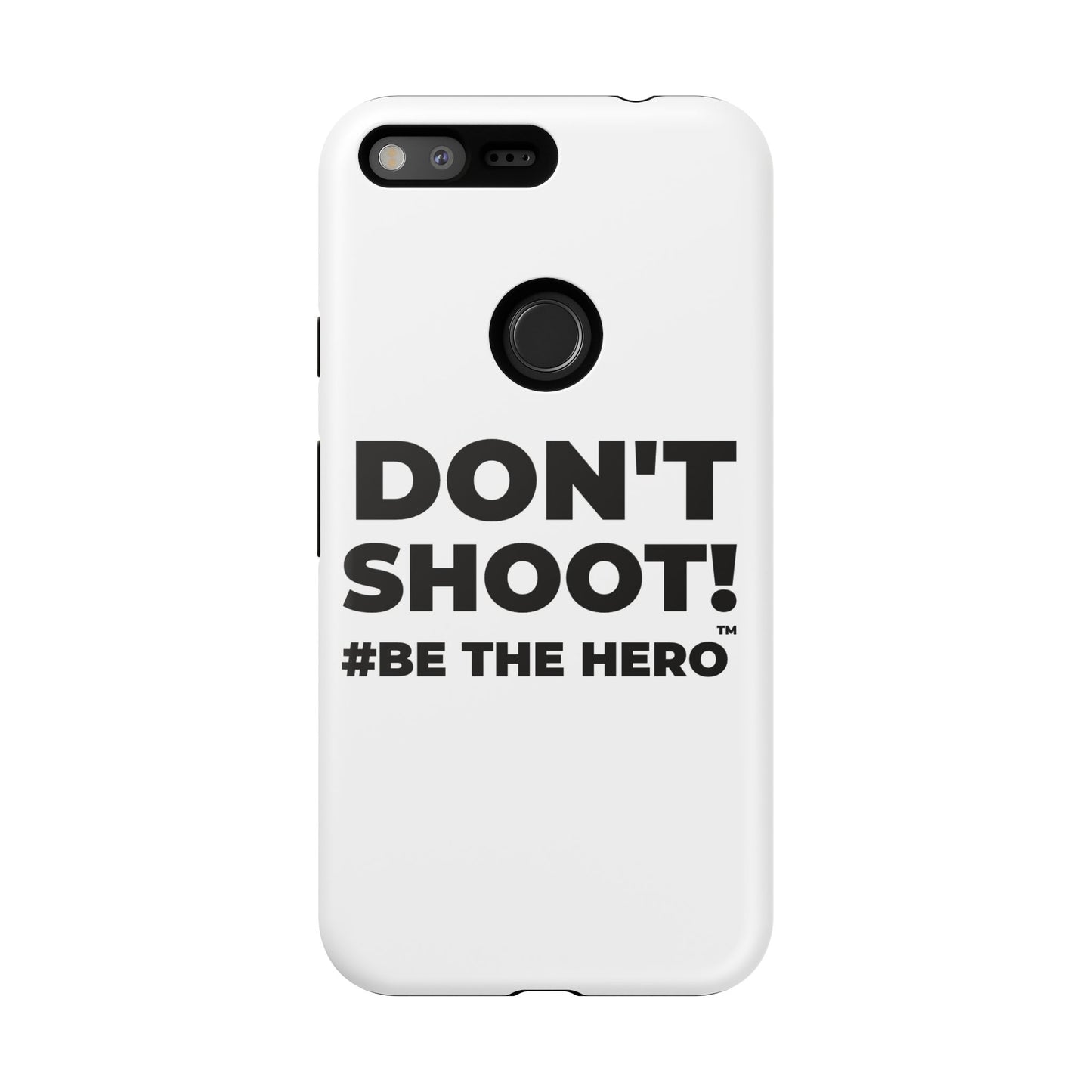 DON'T SHOOT! #BE THE HERO™ PHONE CASE WORLDWIDE