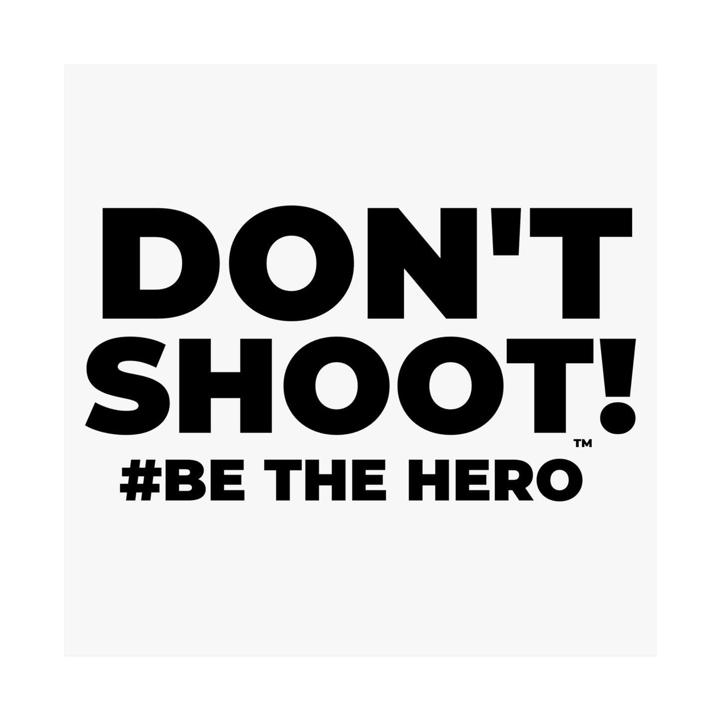 DON'T SHOOT! #BE THE HERO™ SATIN POSTER WORLDWIDE