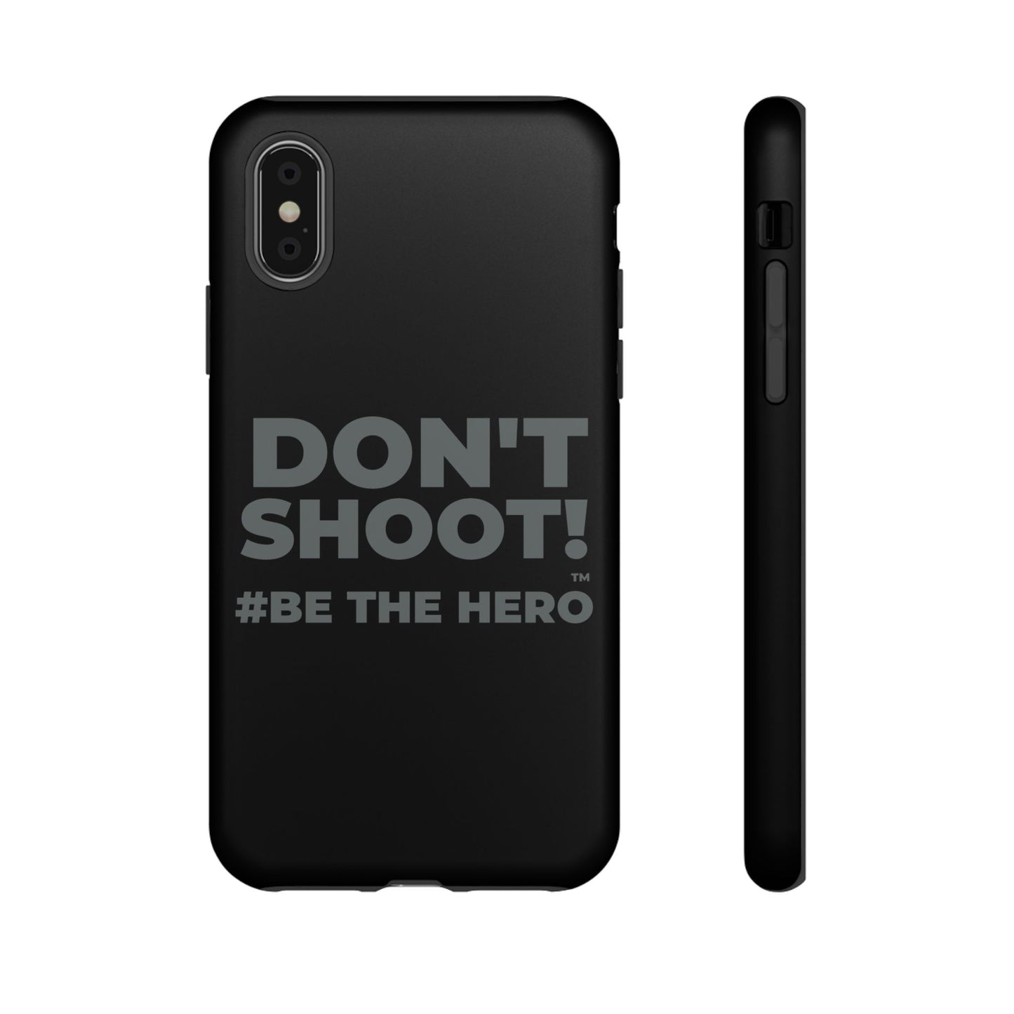 DON'T SHOOT! #BE THE HERO™ PHONE CASE WORLDWIDE