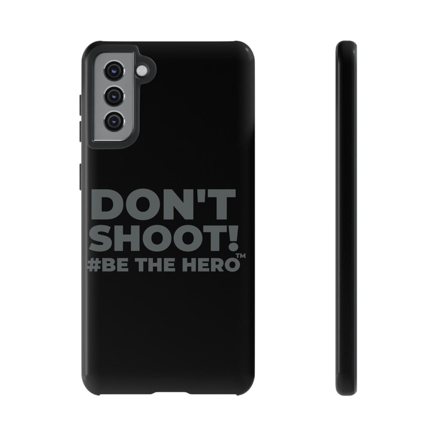 DON'T SHOOT! #BE THE HERO™ PHONE CASE WORLDWIDE