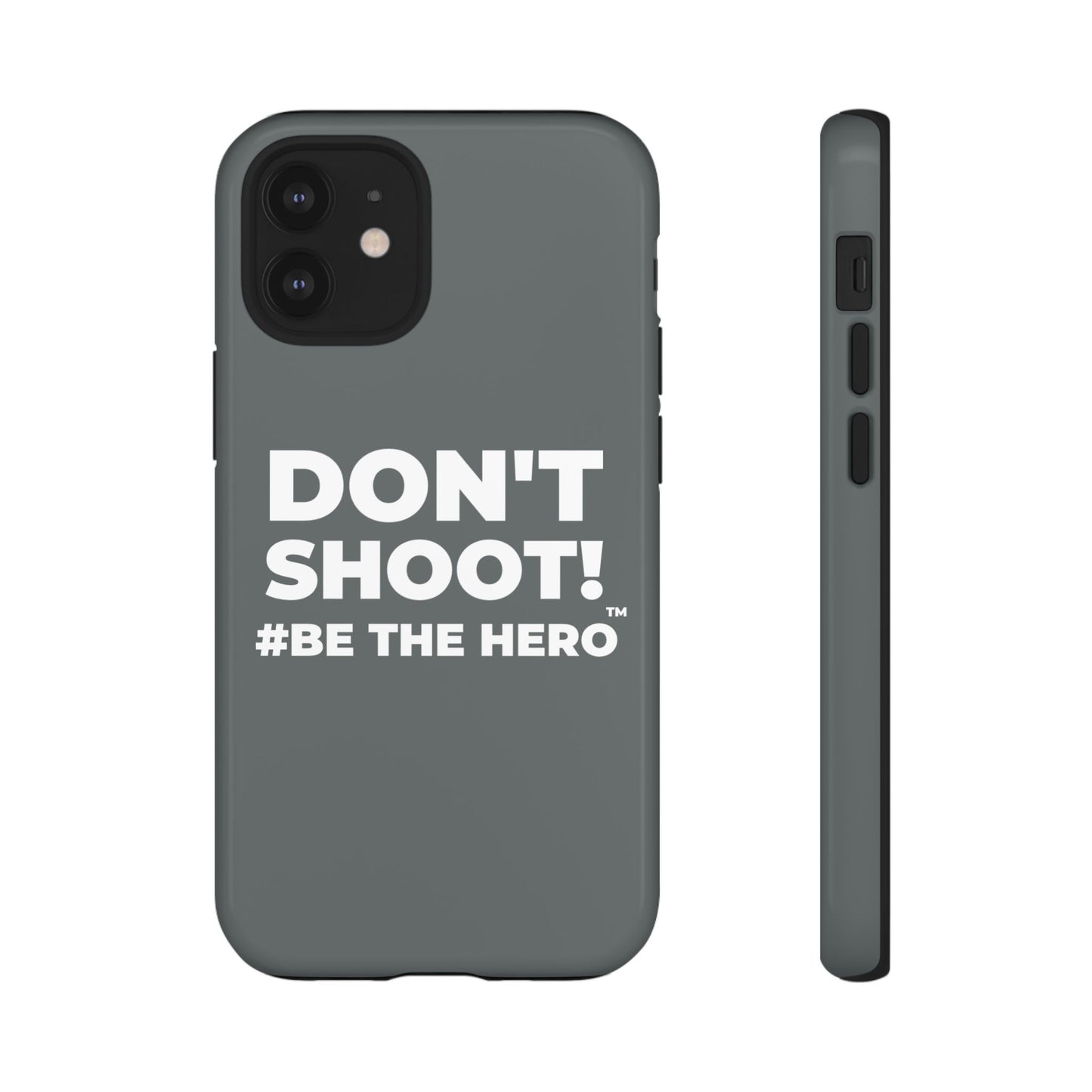 DON'T SHOOT! #BE THE HERO™ PHONE CASE WORLDWIDE
