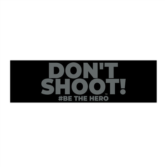 DON'T SHOOT! #BE THE HERO™ WINDOW STICKER WORLDWIDE