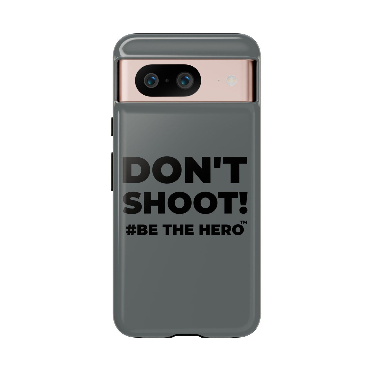 DON'T SHOOT! #BE THE HERO™ PHONE CASE WORLDWIDE