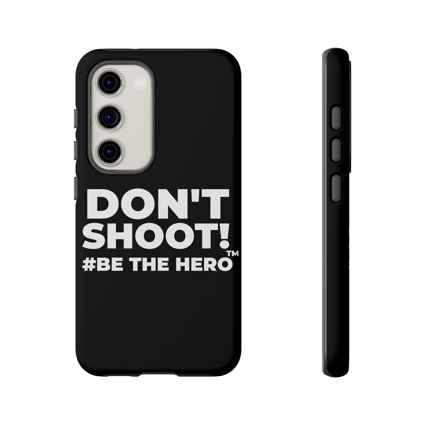 DON'T SHOOT! #BE THE HERO™ PHONE CASE WORLDWIDE