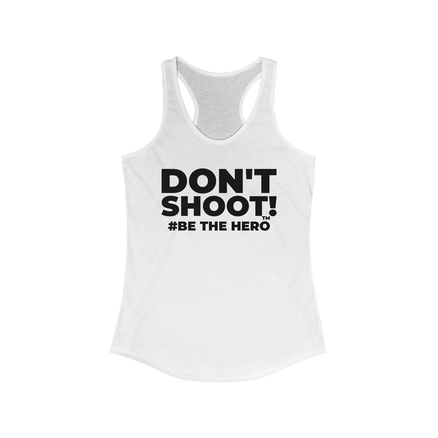 DON'T SHOOT! #BE THE HERO™ RACERBACK TANK WORLDWIDE