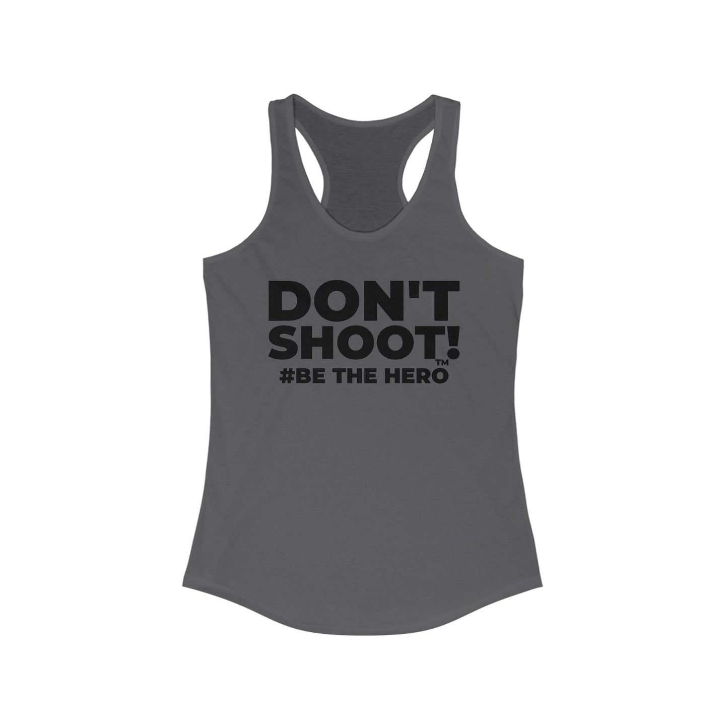 DON'T SHOOT! #BE THE HERO™ RACERBACK TANK WORLDWIDE