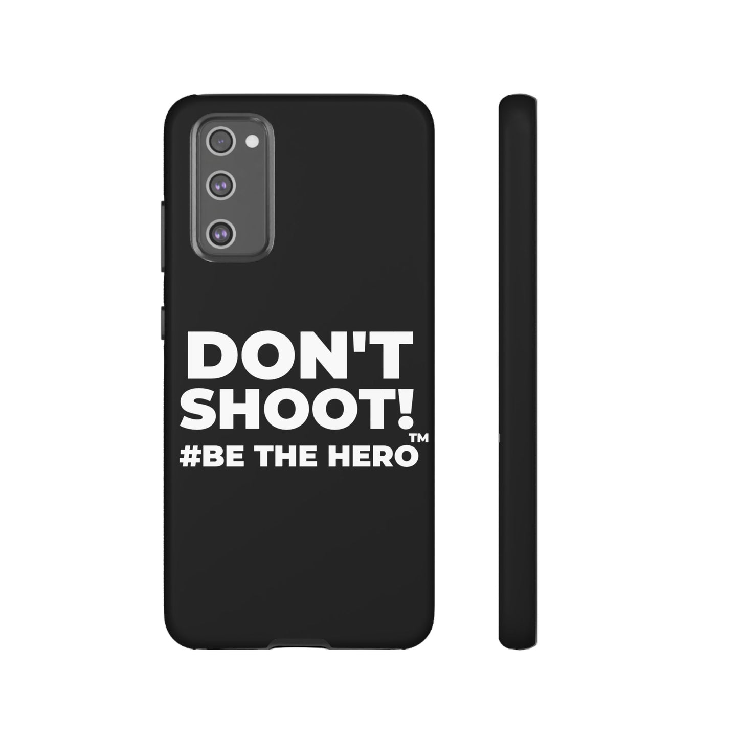 DON'T SHOOT! #BE THE HERO™ PHONE CASE WORLDWIDE